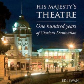 His Majesty's Theatre. One Hundred Years Of Glorious Damnation