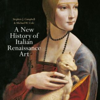 A New History Of Italian Renaissance Art By Stephen J Campbell & Michael W Cole (2012)