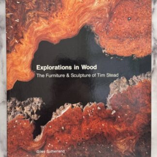 Explorations In Wood: The Furniture & Sculpture Of Tim Stead