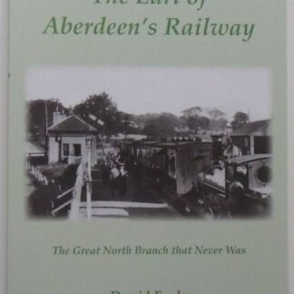 The Earl Of Aberdeen's Railway: The Great North Branch That Never Was By David Fasken